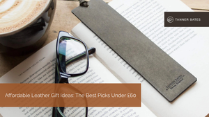 Affordable Leather Gift Ideas: The Best Picks Under £60