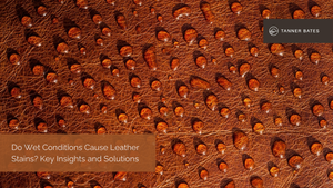 Do Wet Conditions Cause Leather Stains? Key Insights and Solutions