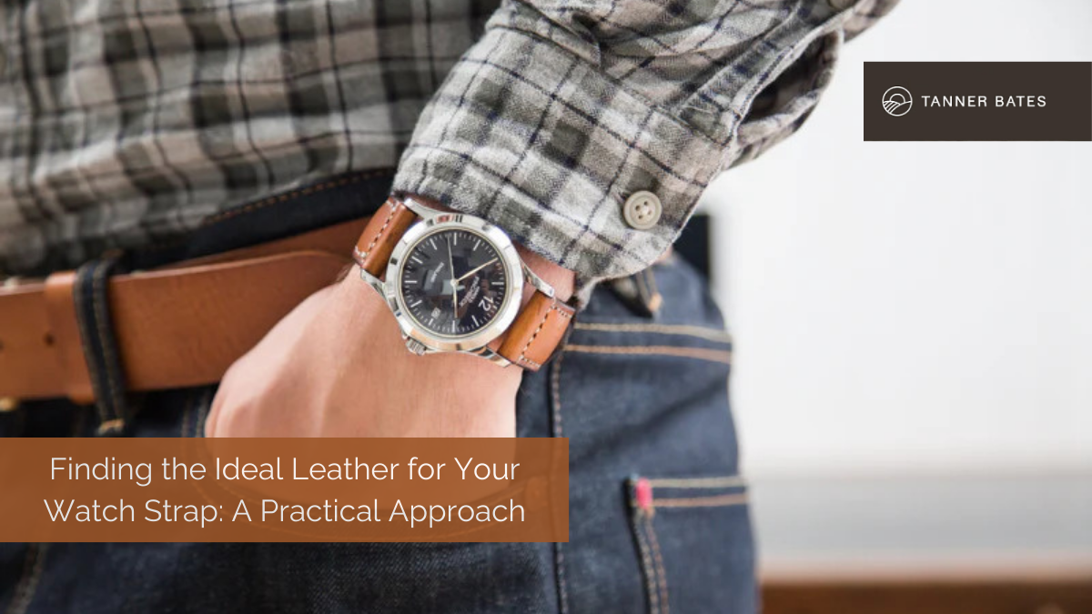 Finding the Ideal Leather for Your Watch Strap A Practical Approach