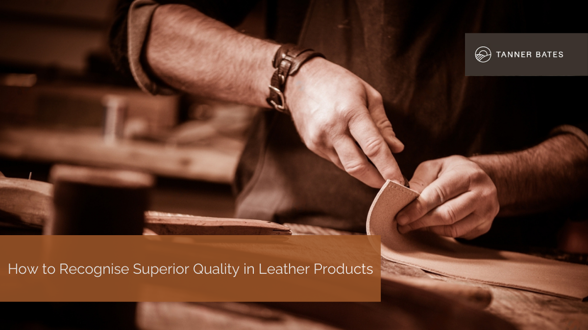 How to Recognise Superior Quality in Leather Products