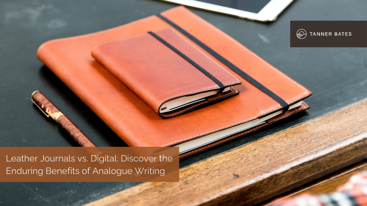 Leather Journals vs. Digital: Discover the Enduring Benefits of Analogue Writing