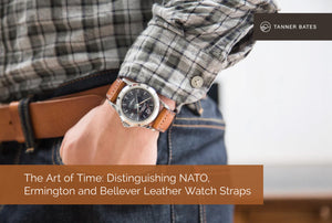The Art of Time: Distinguishing NATO, Ermington and Bellever Leather Watch Straps