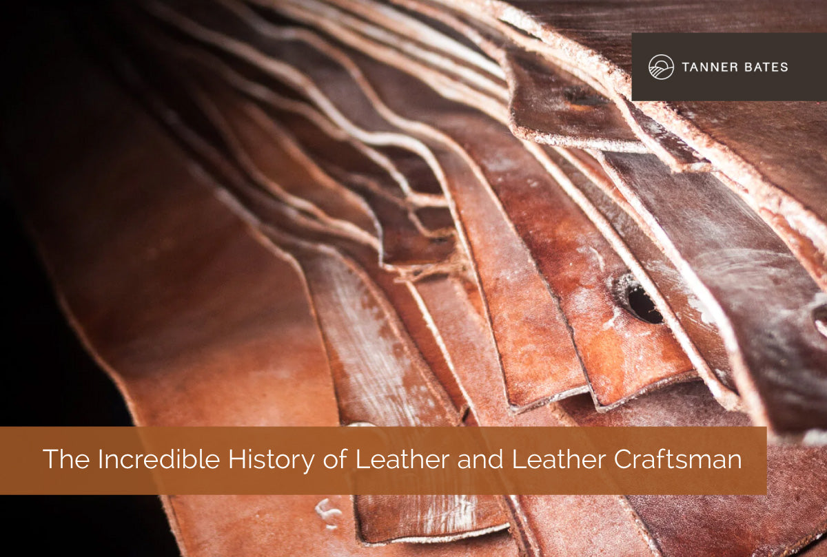 The Incredible History of Leather and Leather Craftsman Tanner Bates