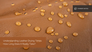 Understanding Leather Drying Times: How Long Does It Really Take?