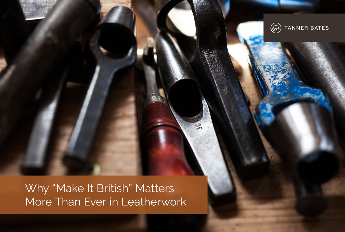Why “Make It British” Matters More Than Ever in Leatherwork