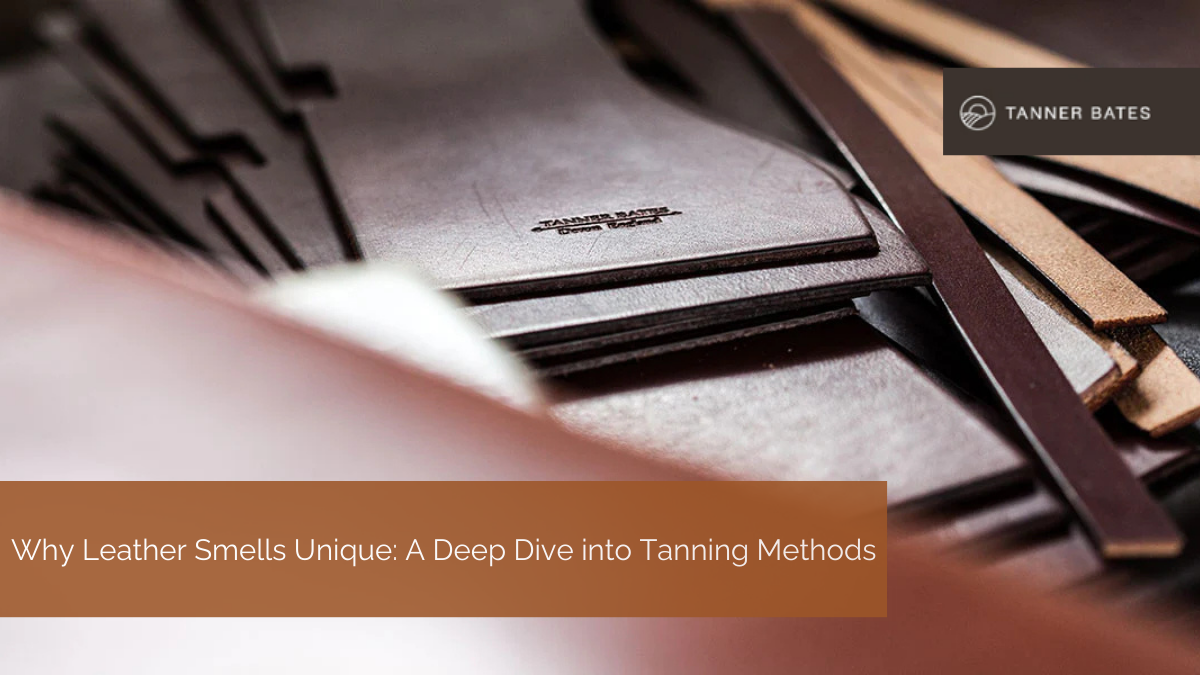 Why Leather Smells Unique: A Deep Dive into Tanning Methods